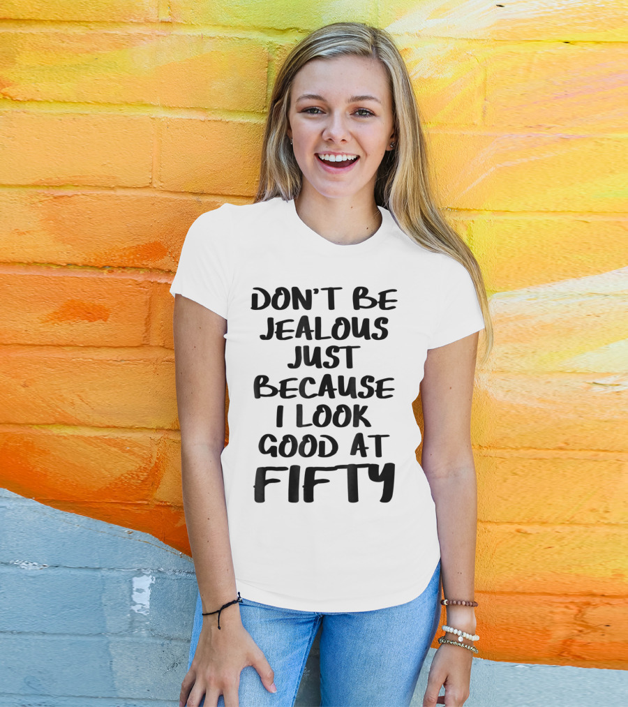 Don't Be Jealous I Look Good At Fifty Grandma Mom Women Nana T-Shirt