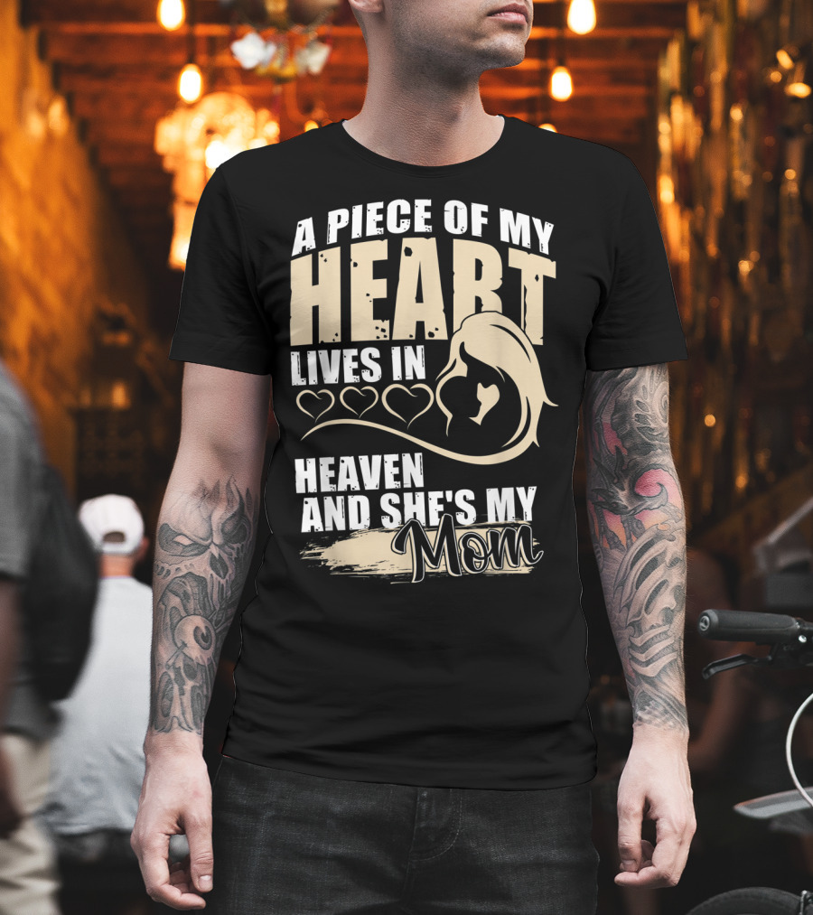 A Piece Of My Heart Lives In Heaven And She's My Mom T-Shirt