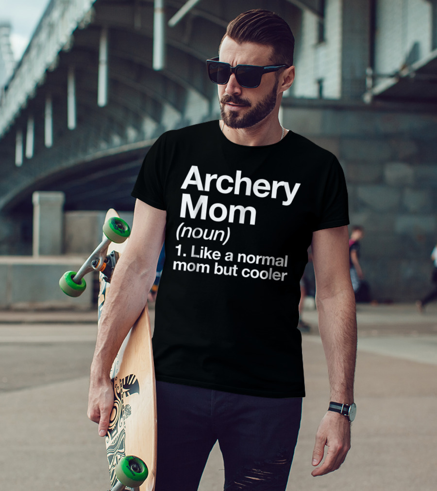 Archery Mom Definition Like A Normal Mom But Cooler Sassy Sports T-Shirt