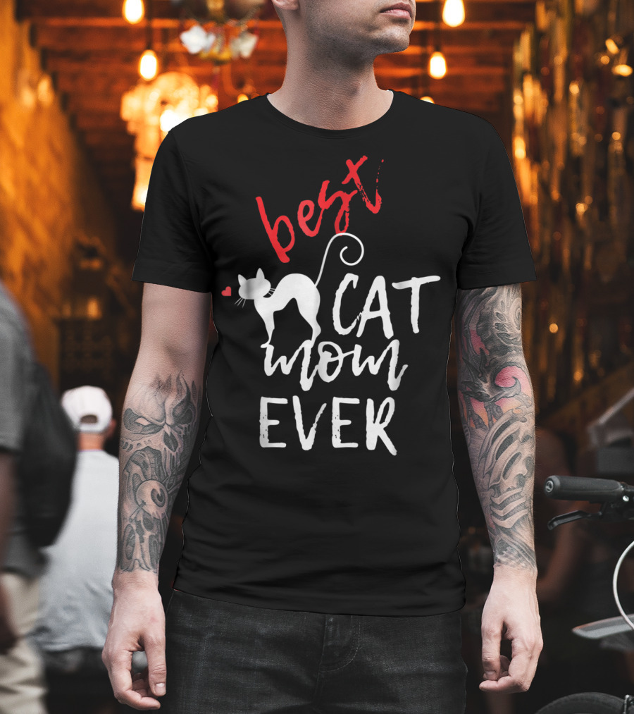 Best Cat Mom Ever with Heart and Cat T-Shirt
