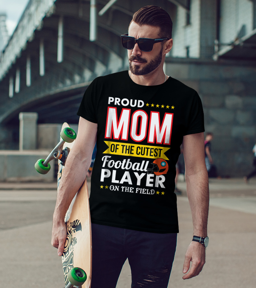 Proud Mom Of The Cutest Football Player On The Field T-Shirt
