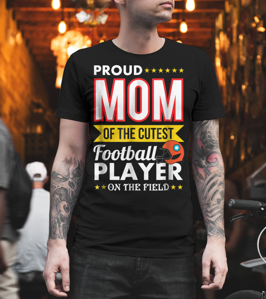 Proud Mom of the Cutest Football Player on the Field T-Shirt