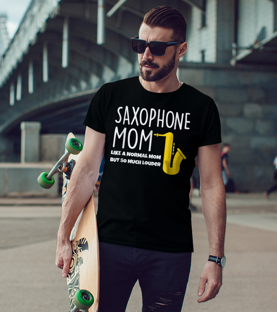 Saxophone Mom Like A Normal Mom But So Much Louder T-Shirt