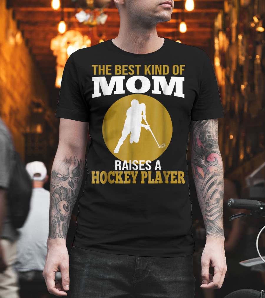 The Best Kind Of Mom Raises A Hockey Player T-Shirt