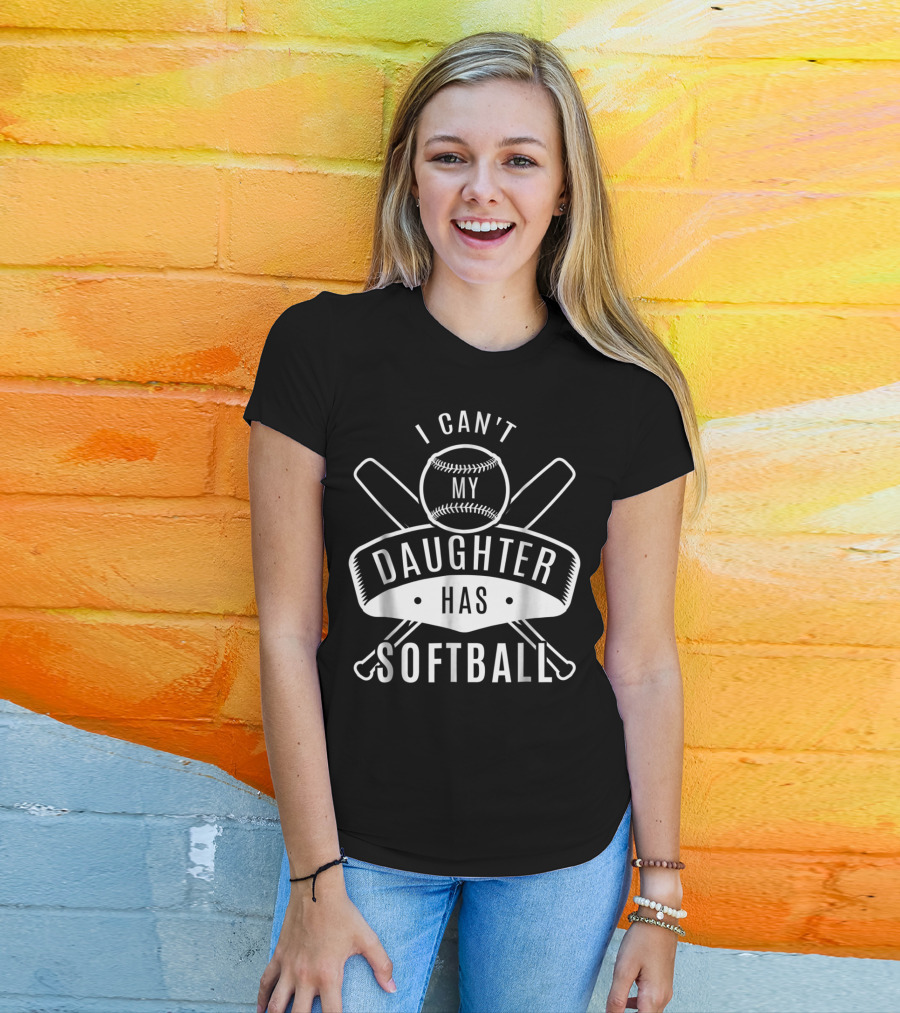 I Can't My Daughter Has Softball Bat And Ball T-Shirt