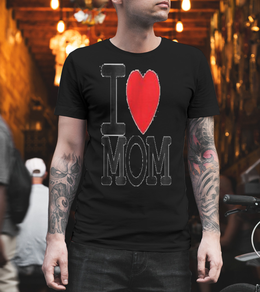 I Love Mom Best For Your Mom Happy 30 T-Shirt