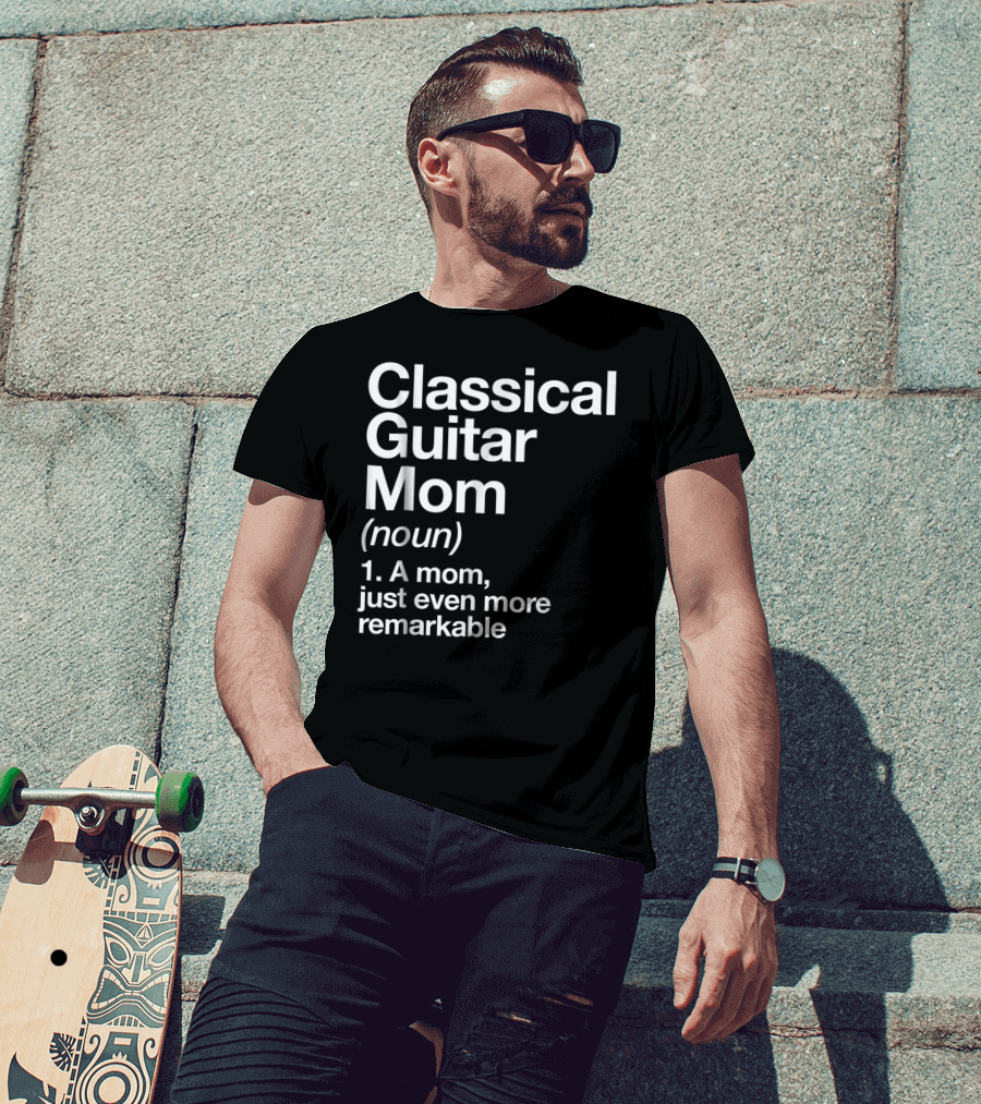 Classical Guitar Mom Remarkable Definition Funny Musician Tee28 T-Shirt