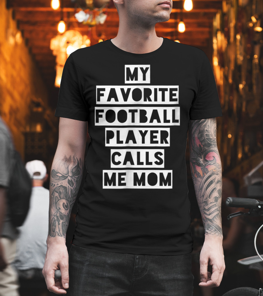 My Favorite Football Player Calls Me Mom Mama26 T-Shirt