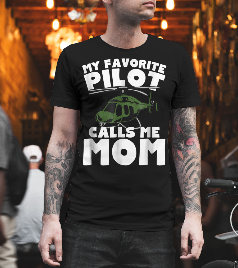 My Favorite Pilot Calls Me Mom Helicopter T-Shirt