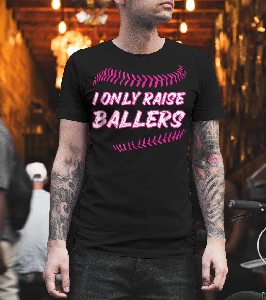I Only Raise Ballers Mom Baseball Mother T-Shirt