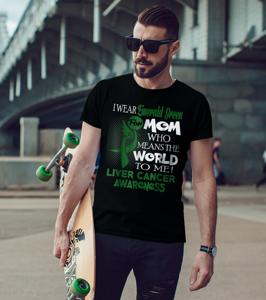 I Wear Emerald Green For Mom Who Means The World To Me Liver Cancer Awareness T-Shirt
