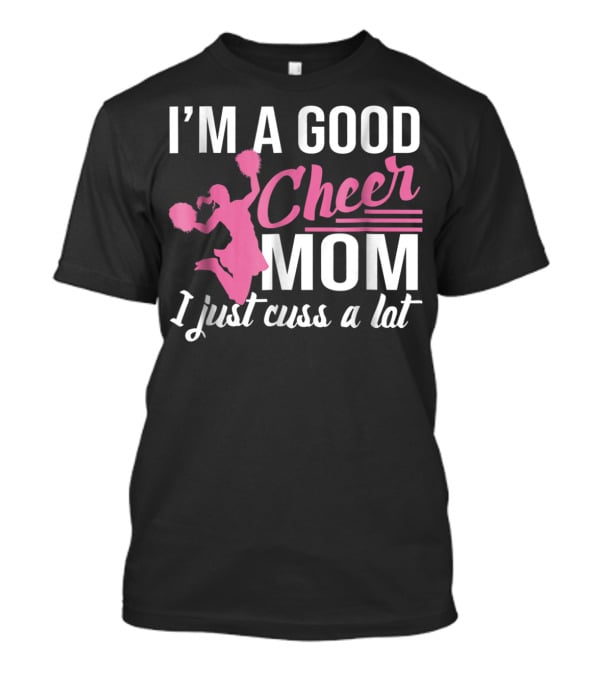 I'm A Good Cheer Mom I Just Cuss A Lot Pink Pom Poms T-Shirt
