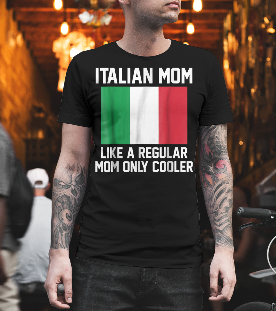ITALIAN MOM LIKE A REGULAR MOM ONLY COOLER T-Shirt