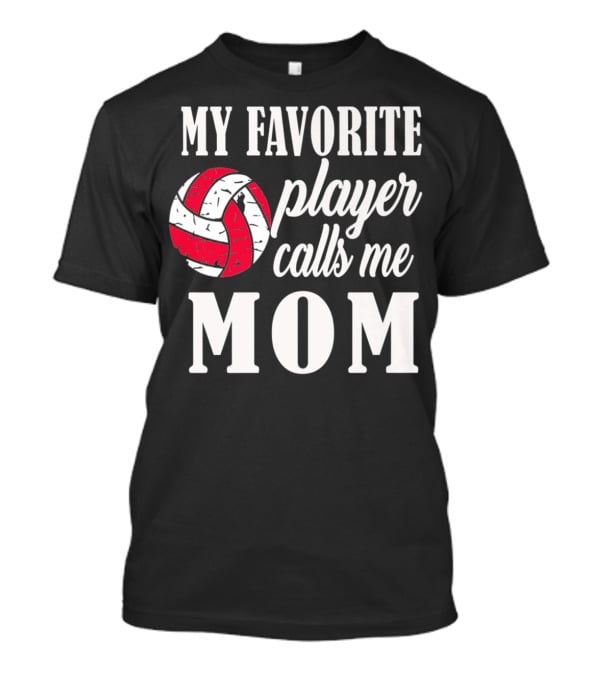 My Favorite Player Calls Me Mom Volleyball T-Shirt