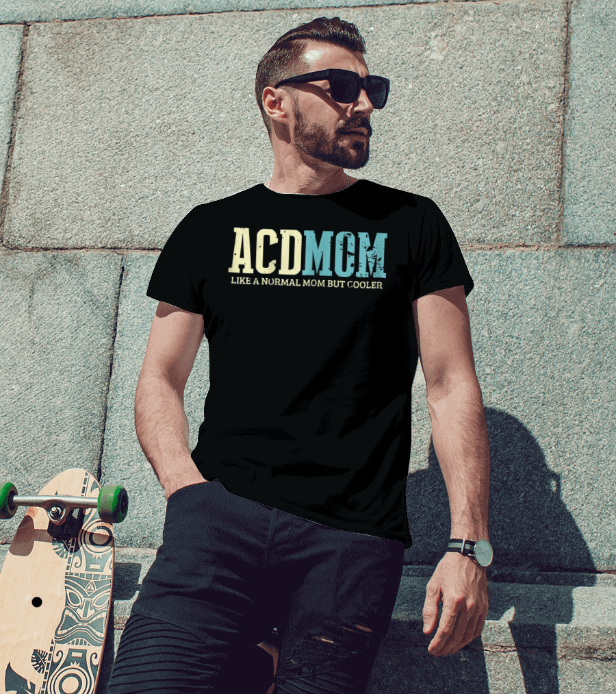 ACD Mom Like A Normal Mom But Cooler T-Shirt