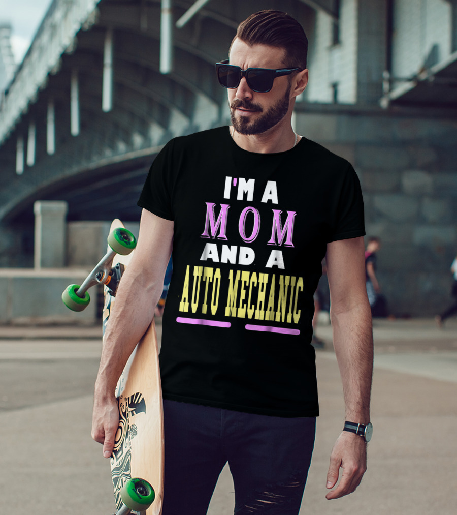 I'm A Mom And A Auto Mechanic T-Shirt