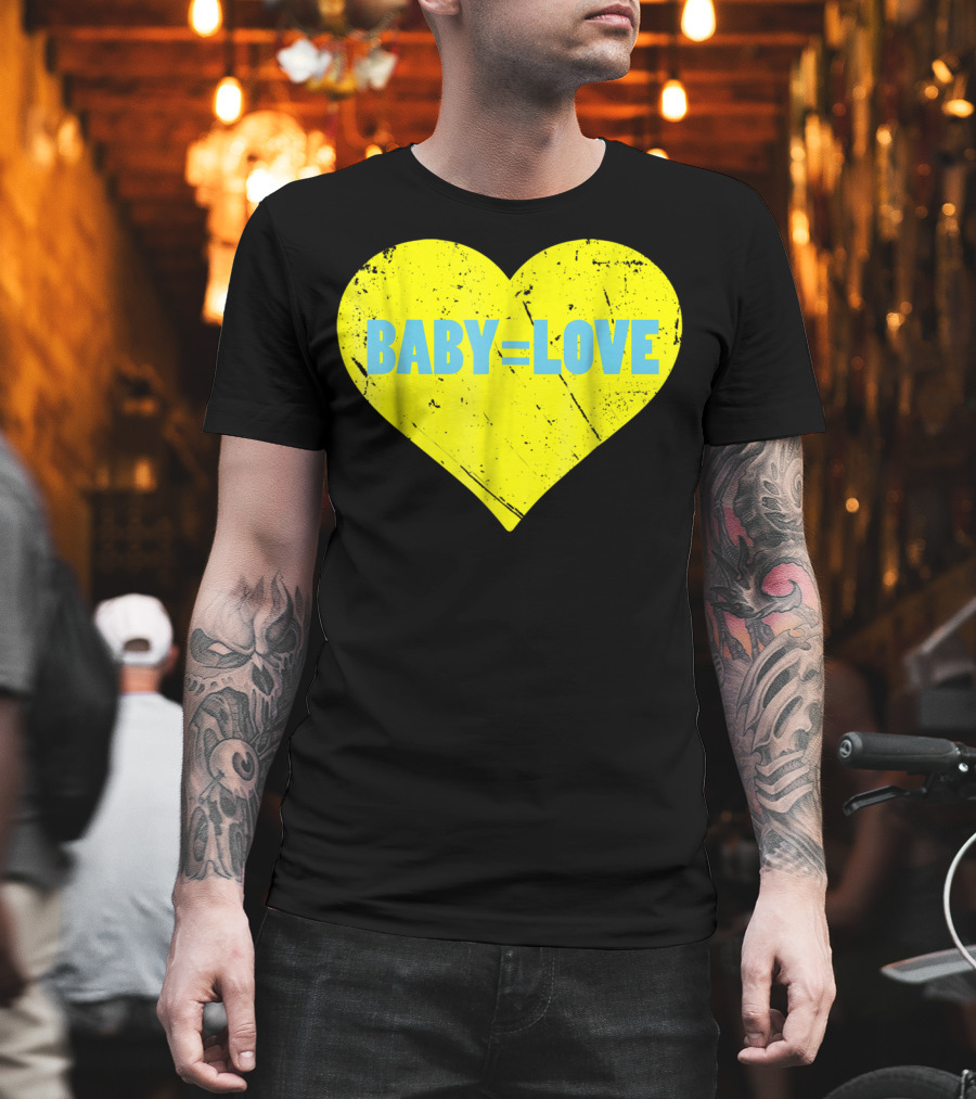 BABY=LOVE BabyLove for Your Newborn Baby Boy or Girl T-Shirt