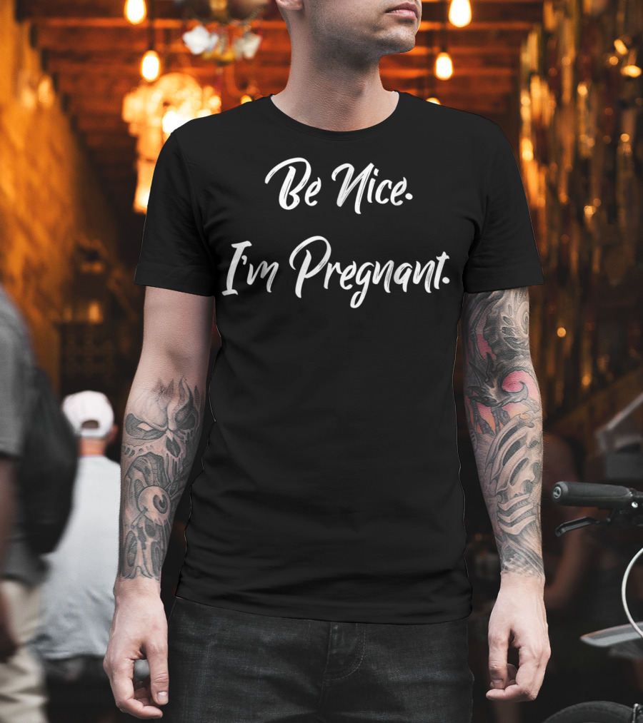 Be Nice I'm Pregnant New Mom Announcement T-Shirt