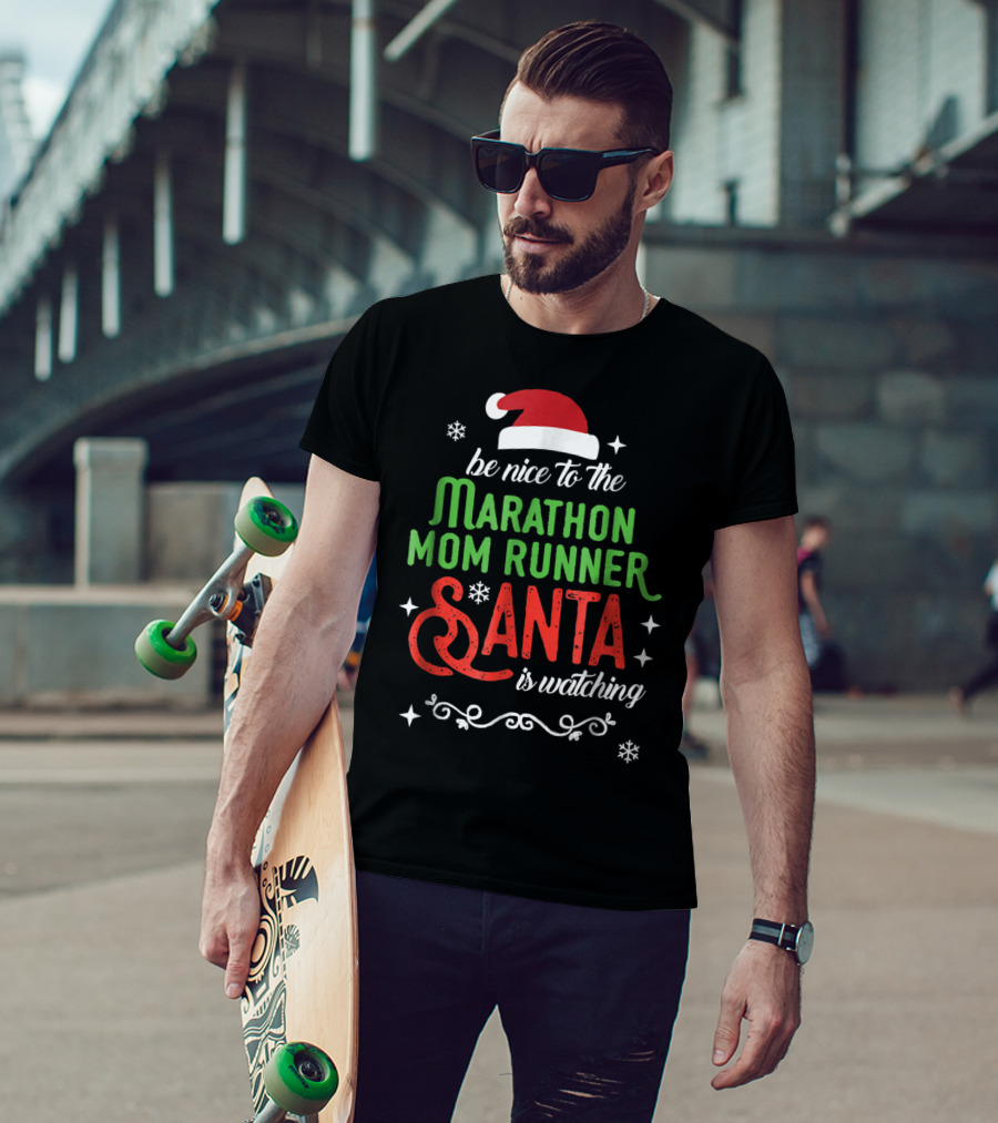 Be Nice To The Marathon Mom Runner Santa Is Watching T-Shirt