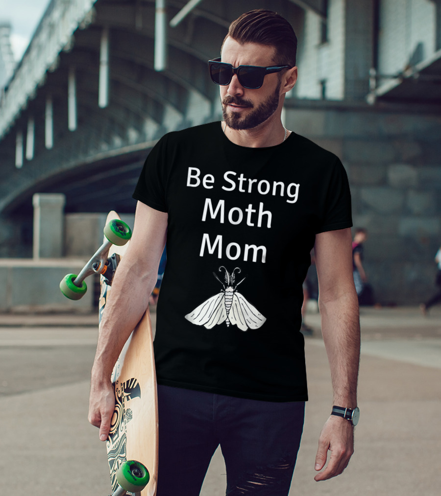 Be Strong Moth Mom Funny Peppered Gypsy Novelty Moth T-Shirt