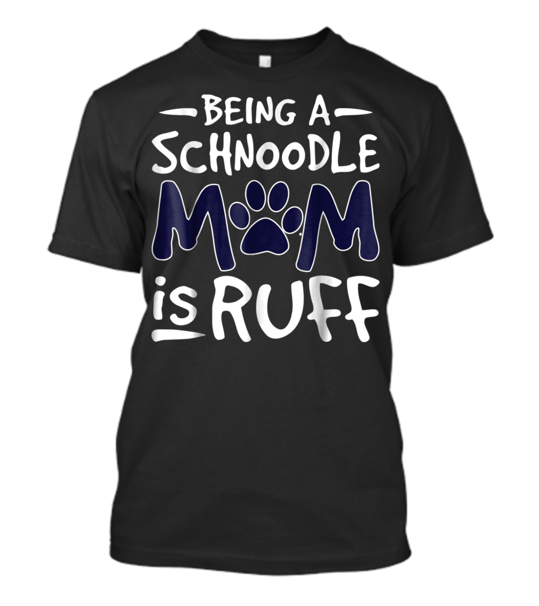 Being A Schnoodle Mom Is Ruff Paw Prints T-Shirt
