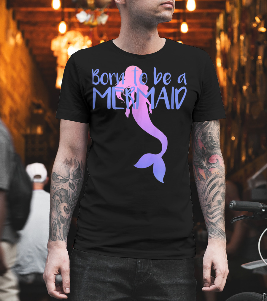 Born To Be A Mermaid Lover Cute T-Shirt