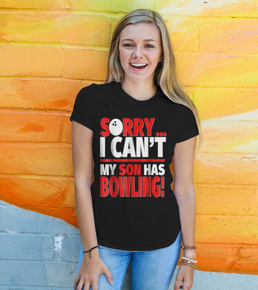 Sorry I Can't My Son Has Bowling T-Shirt