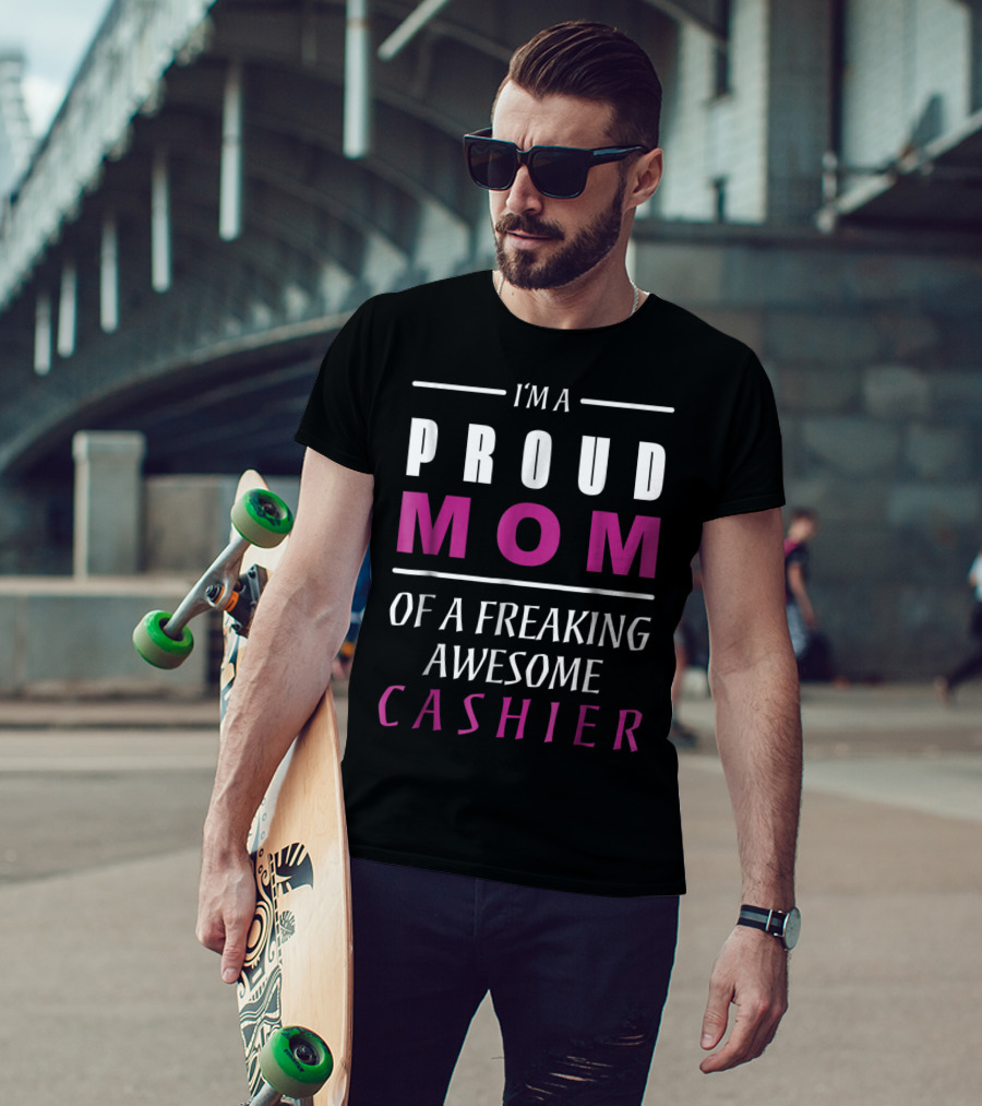 I'm A Proud Mom Of A Freaking Awesome Cashier T-Shirt