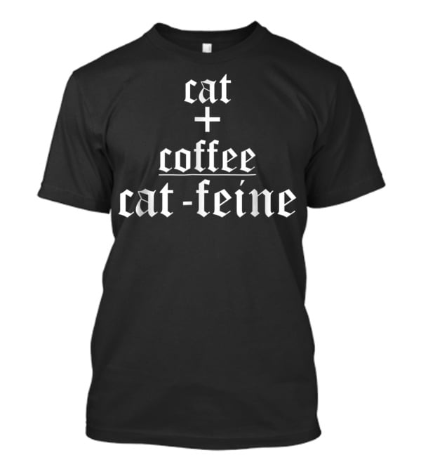 Cat Coffee Cat-feine Cat Lover T-Shirt