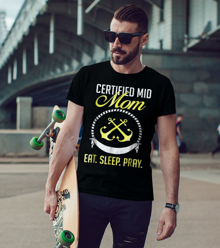 Certified MID Mom Eat Sleep Pray Naval Anchors T-Shirt
