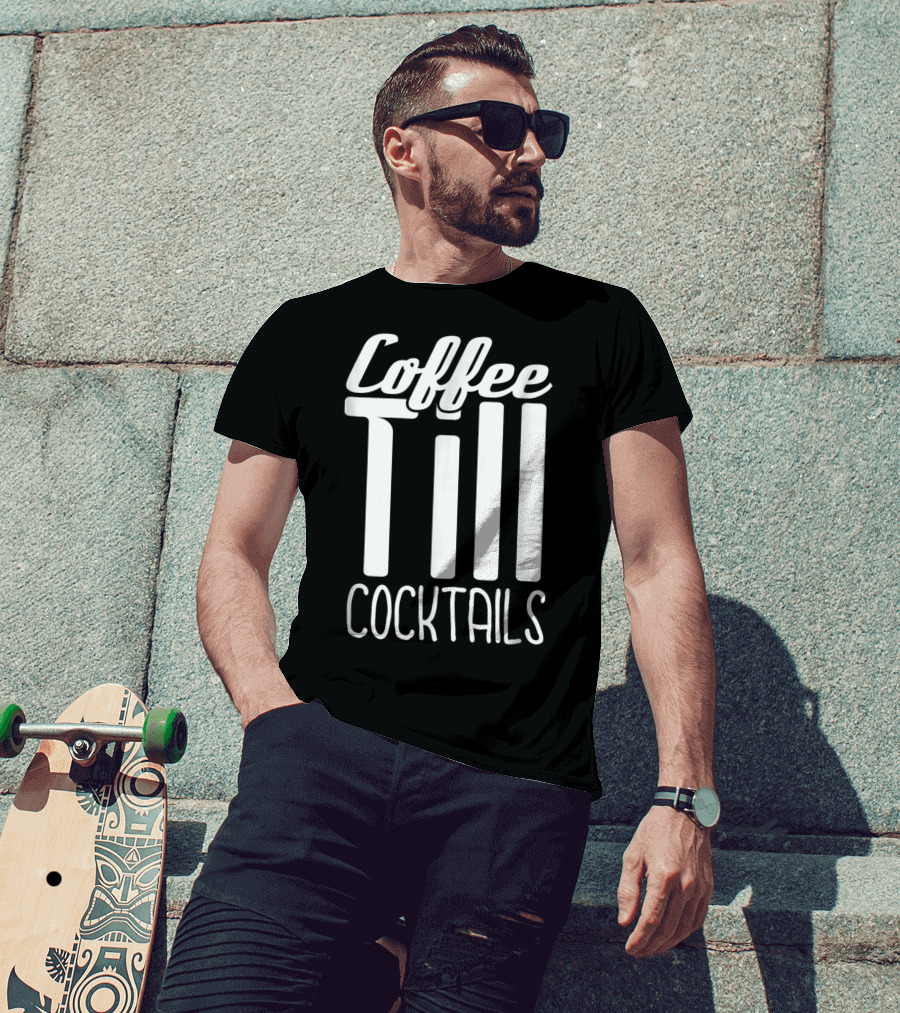 Coffee Till Cocktails Funny Wine Coffee T-Shirt