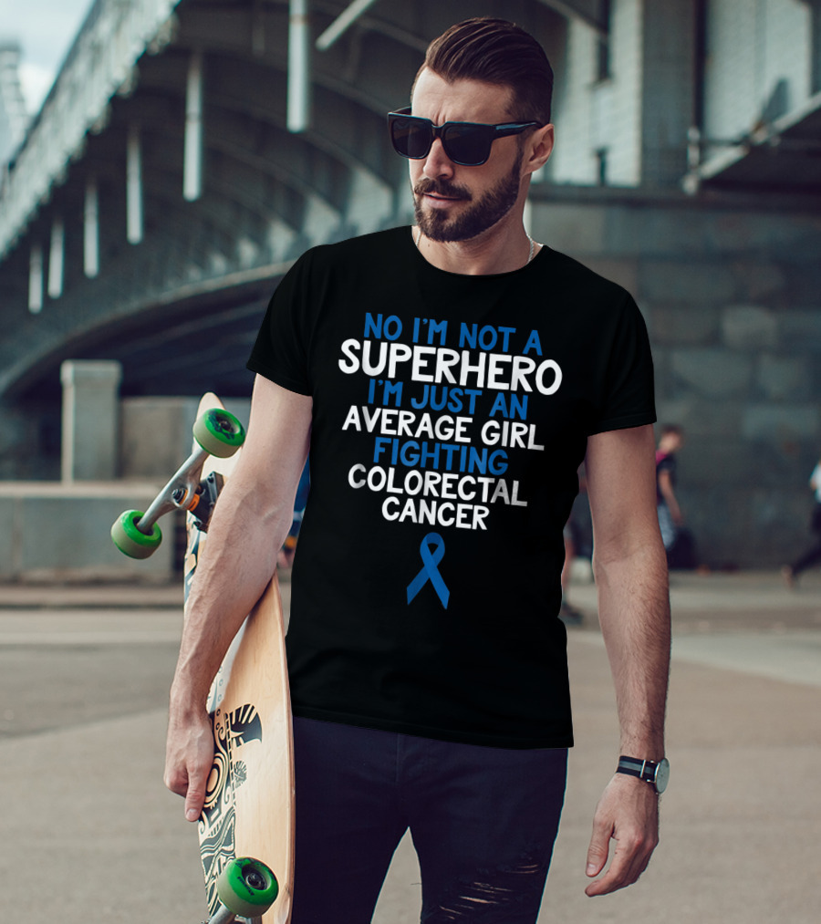 No I'm Not A Superhero I'm Just An Average Girl Fighting Colorectal Cancer Wife Daughter Sister Grandma72 T-Shirt