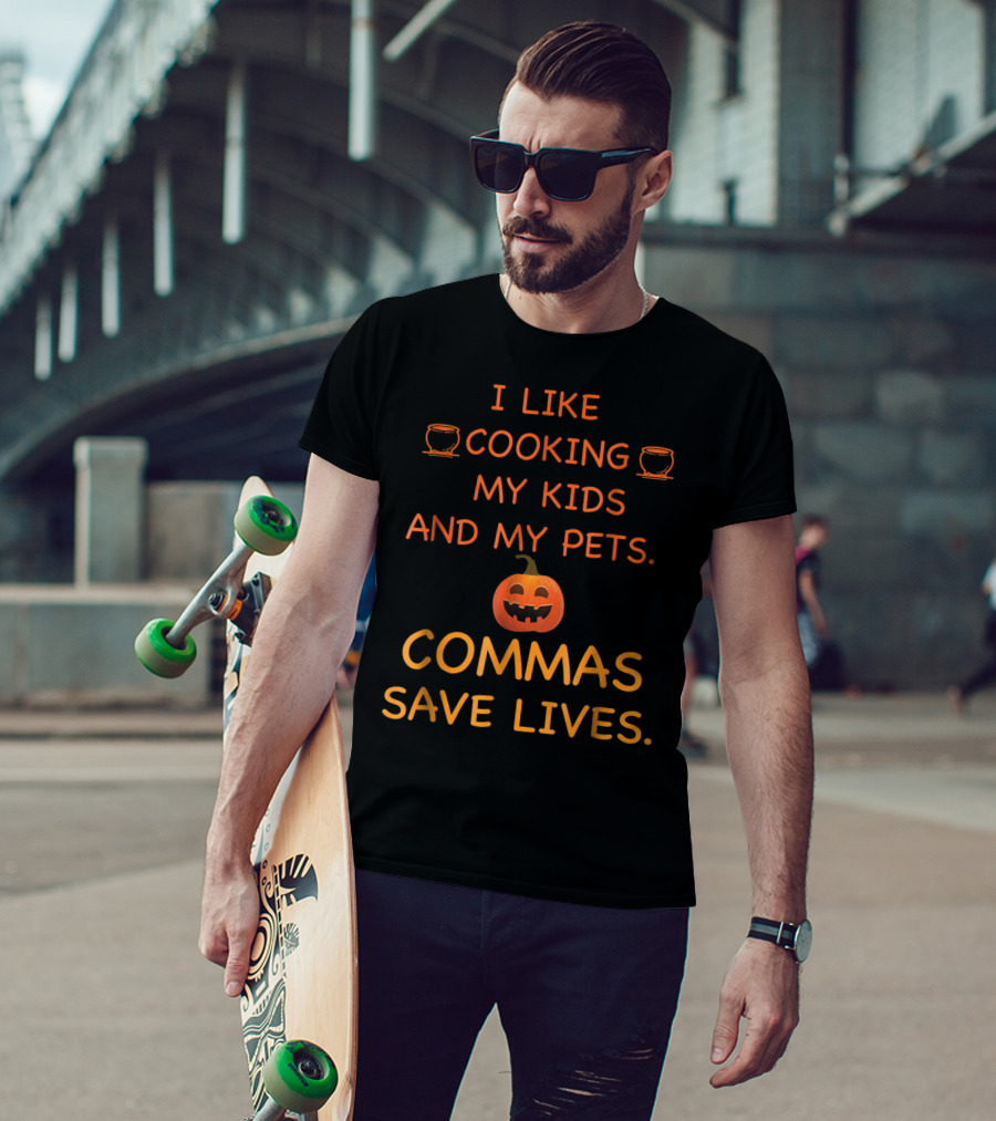 I Like Cooking My Kids And My Pets Pumpkin Commas Save Lives Halloween T-Shirt