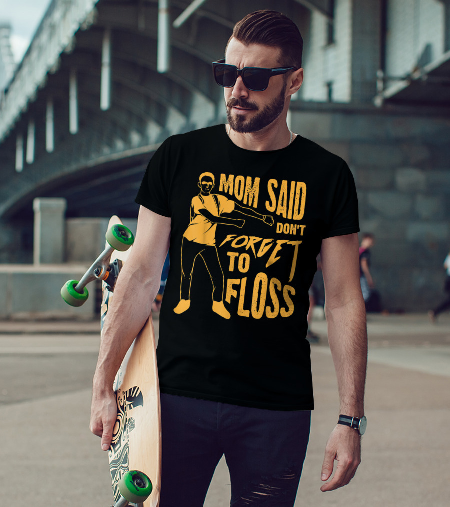 Mom Said Don't Forget To Floss Dance Pose T-Shirt