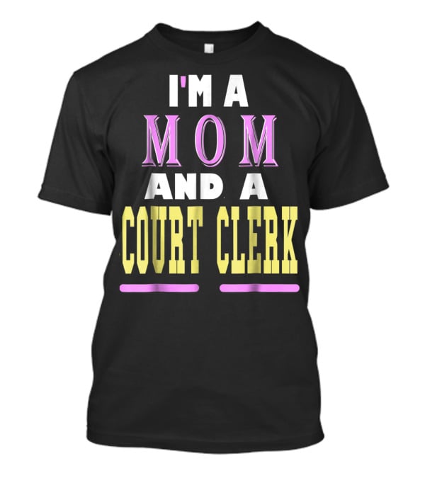 I'm A Mom And A Court Clerk T-Shirt