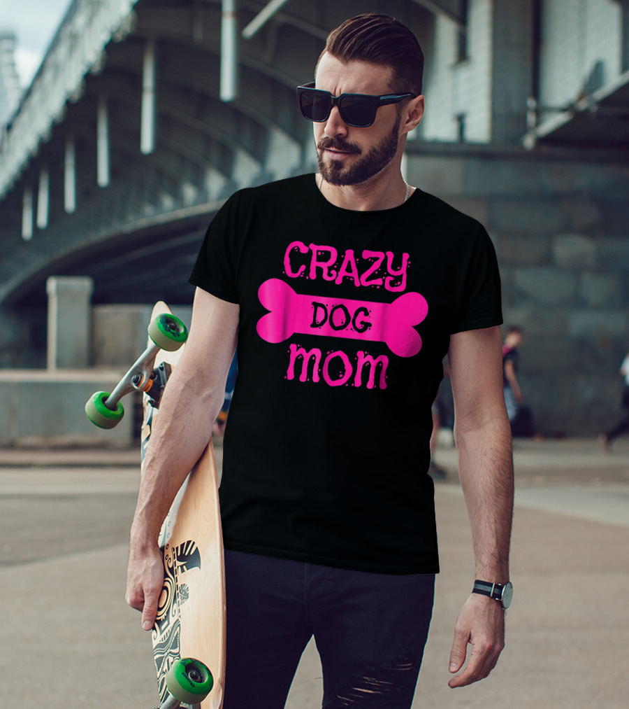 Crazy Dog Mom Bone T-Shirt