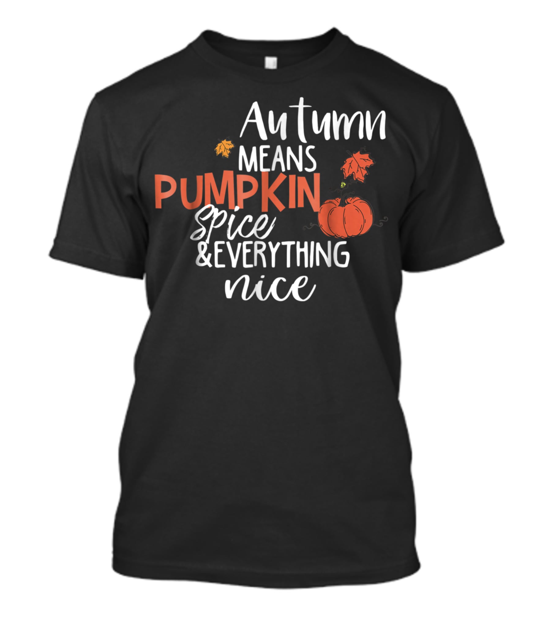 Autumn Means Pumpkin Spice And Everything Nice With Cute Fall Leaves And Pumpkins T-Shirt