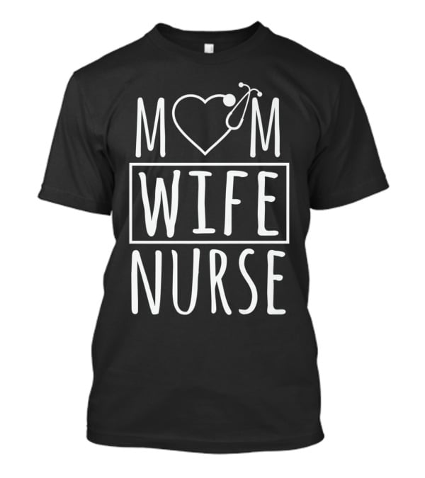 Mom Wife Nurse Heart Stethoscope T-Shirt