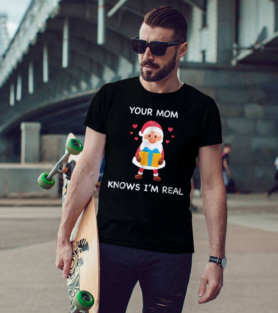Your Mom Knows I'm Real Cute Santa Christmas T-Shirt