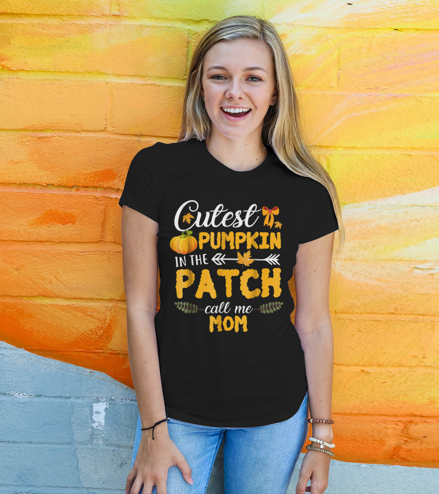 Cutest Pumpkin In The Patch Call Me Mom T-Shirt