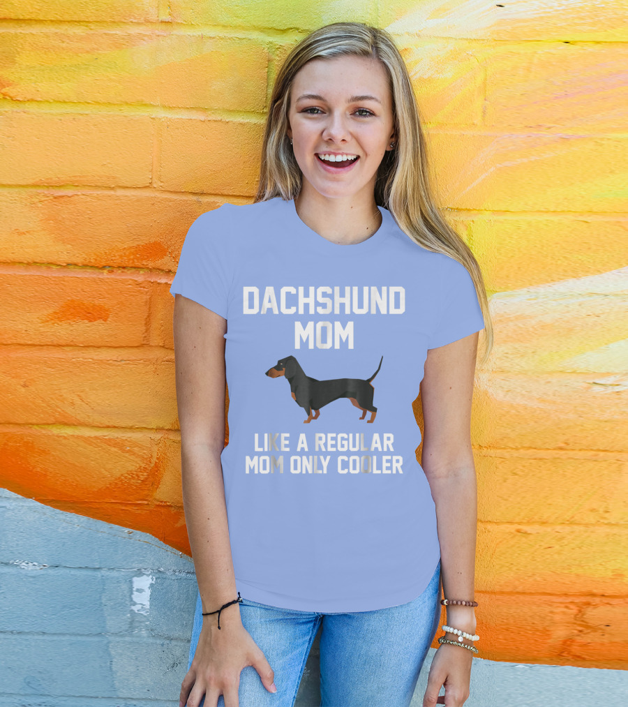 Dachshund Mom Like A Regular Mom Only Cooler T-Shirt