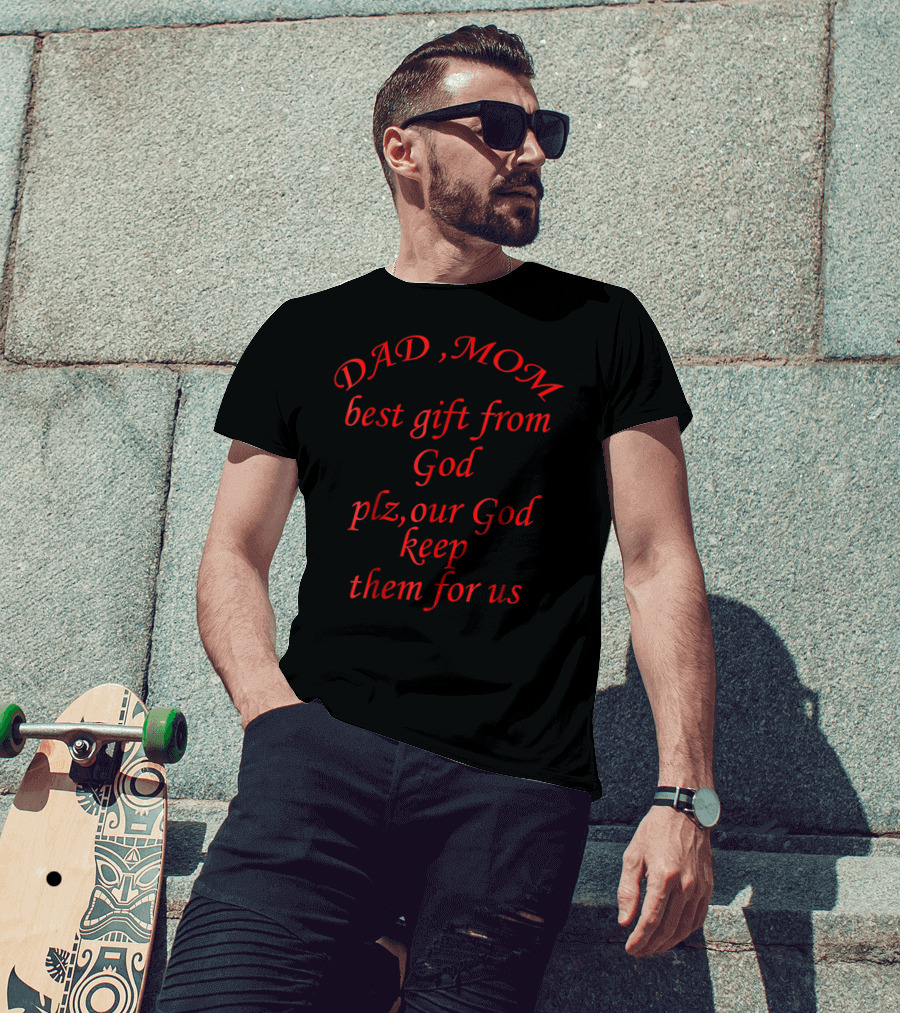 DAD MOM Best Gift From God Plz Our God Keep Them For Us T-Shirt
