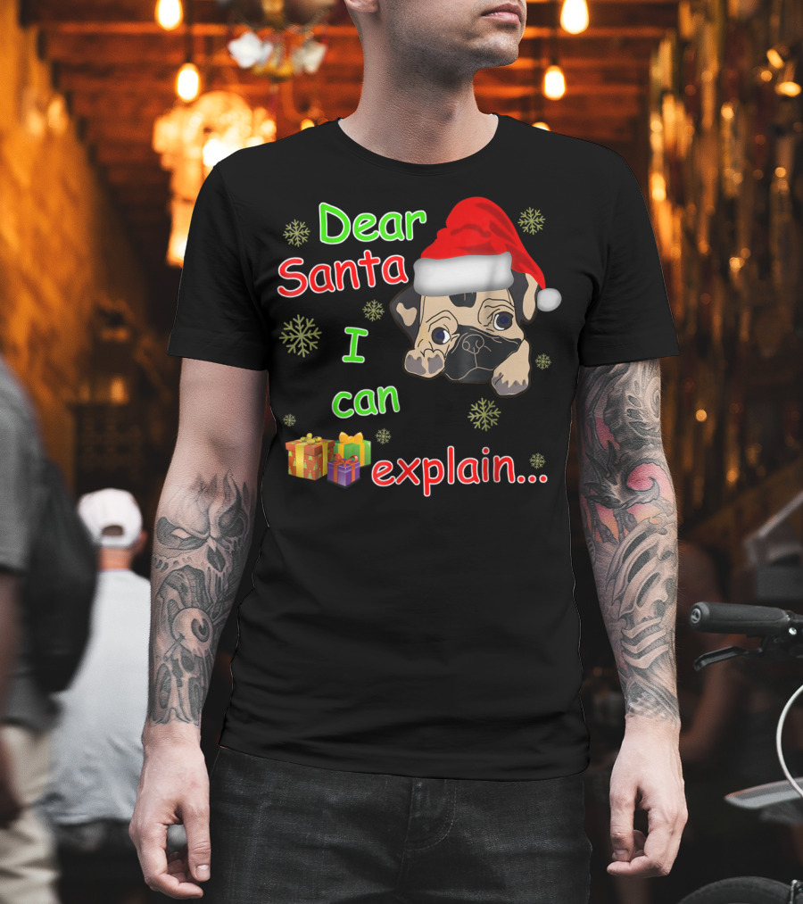 Dear Santa I Can Explain Pug In Santa Hat With Snowflakes And Presents T-Shirt
