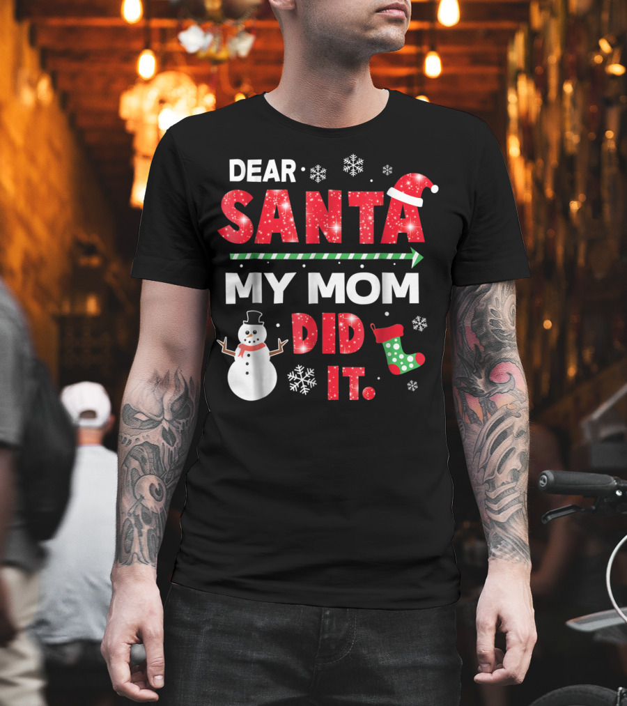 Dear Santa My Mom Did It Christmas Snowman Stocking Snowflake T-Shirt
