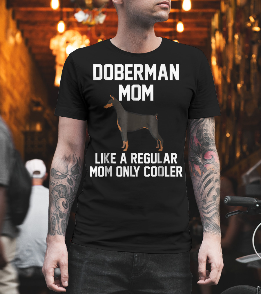 Doberman Mom Like a Regular Mom Only Cooler T-Shirt