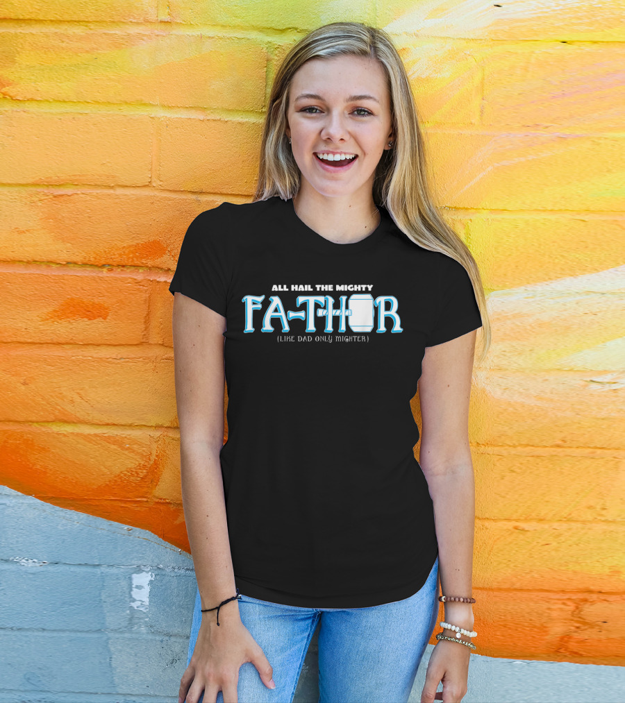 All Hail The Mighty Fathor Like Dad Only Mighter T-Shirt