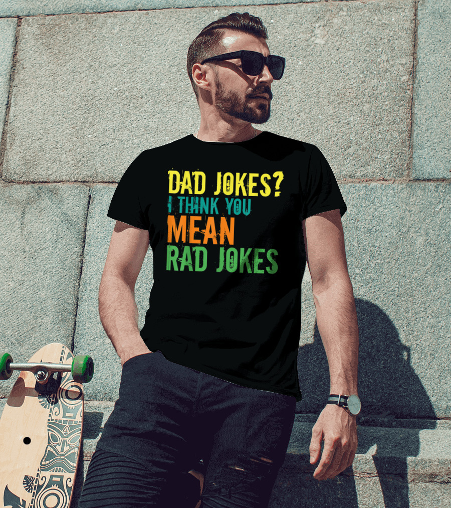 Dad Jokes I Think You Mean Rad Jokes Father's T-Shirt