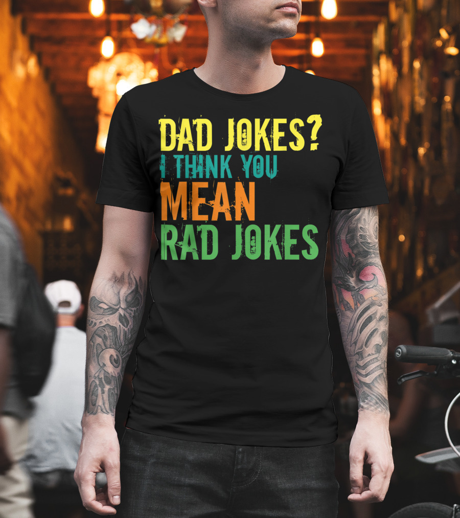 Dad Jokes I Think You Mean Rad Jokes Father's T-Shirt