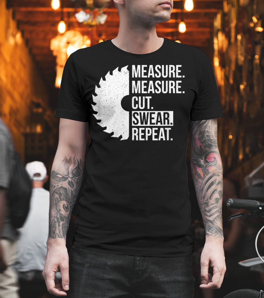 Measure Cut Swear Repeat Funny Dad Handyman Father T-Shirt