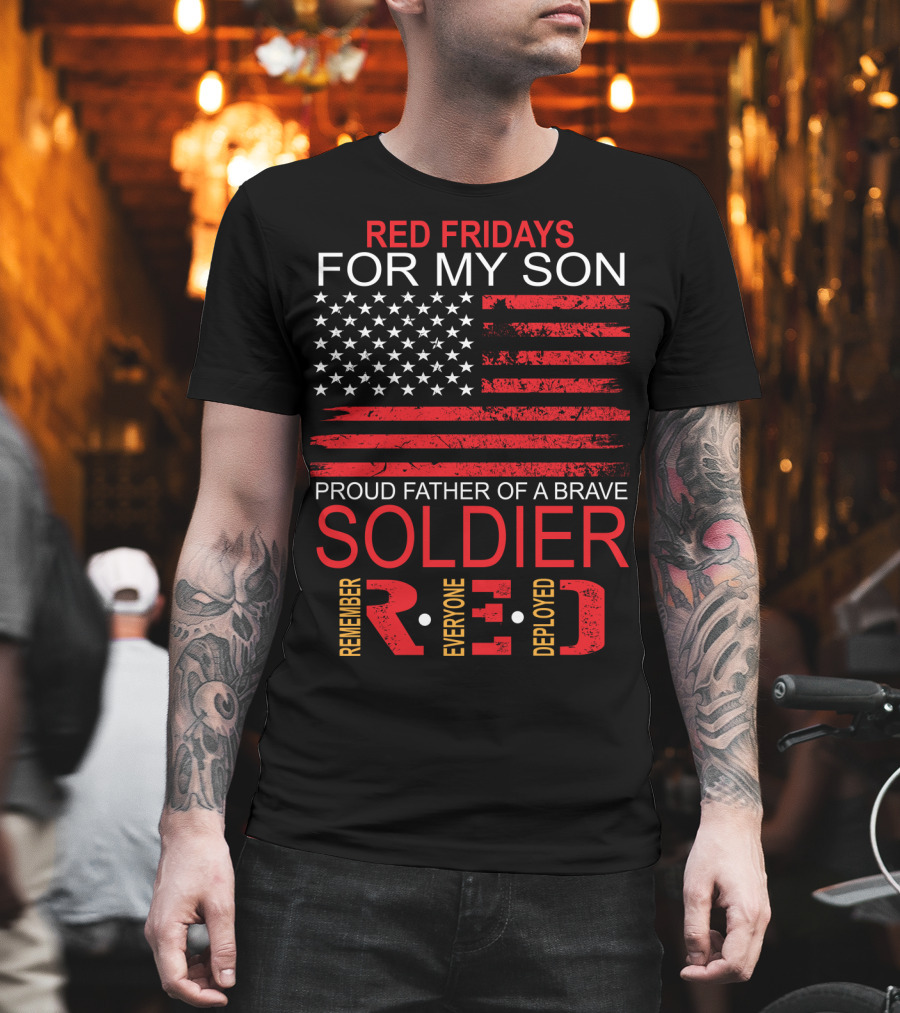 Red Fridays For My Son Proud Father of a Brave Soldier Remember Everyone Deployed T-Shirt